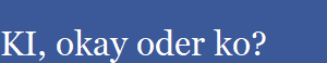 KI, okay oder ko?